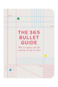 The 365 Bullet Guide How to Organize Your Life Creatively, One Day at a Time