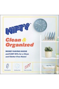 Nifty Clean & Organized : Money-Saving Hacks and Easy DIYs for a Clean and Clutter-Free Home!