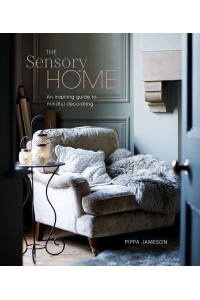 The Sensory Home An Inspiring Guide to Mindful Decorating