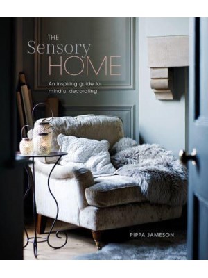 The Sensory Home An Inspiring Guide to Mindful Decorating