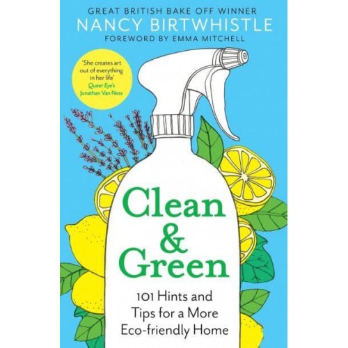 Clean & Green 101 Hints and Tips for a More Eco-Friendly Home