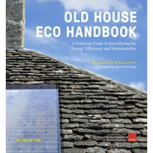 Old House Eco Handbook A Practical Guide to Retrofitting for Energy Efficiency and Sustainability
