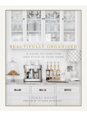 Beautifully Organized A Guide to Function and Style in Your Home
