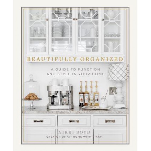 Beautifully Organized A Guide to Function and Style in Your Home
