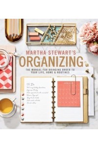 Martha Stewart's Organizing The Manual for Bringing Order to Your Life, Home & Routines