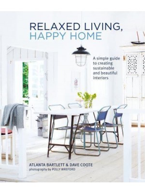 Relaxed Living, Happy Home A Simple Guide to Creating Sustainable and Beautiful Interiors