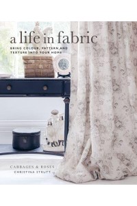 A Life in Fabric Bring Colour, Pattern and Texture Into Your Home