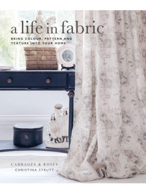 A Life in Fabric Bring Colour, Pattern and Texture Into Your Home