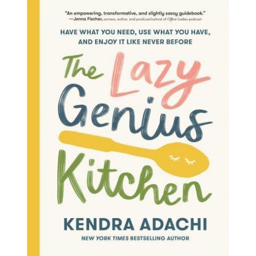 The Lazy Genius Kitchen Have What You Need, Use What You Have, and Enjoy It Like Never Before
