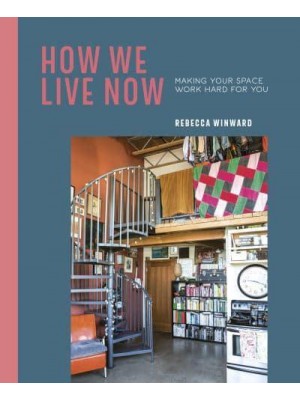 How We Live Now Making Your Space Work Hard for You