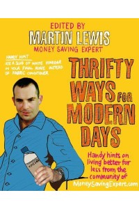 Thrifty Ways for Modern Days Handy Hints on Living Better for Less from the Community of MoneySavingExpert.com