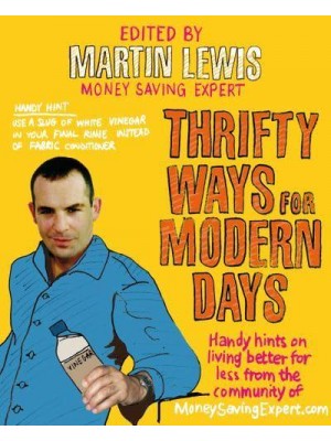 Thrifty Ways for Modern Days Handy Hints on Living Better for Less from the Community of MoneySavingExpert.com
