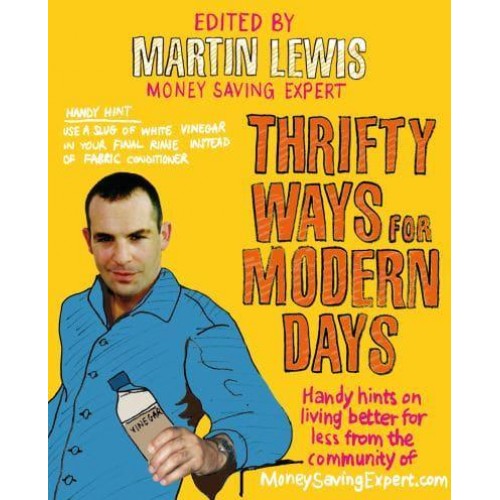 Thrifty Ways for Modern Days Handy Hints on Living Better for Less from the Community of MoneySavingExpert.com