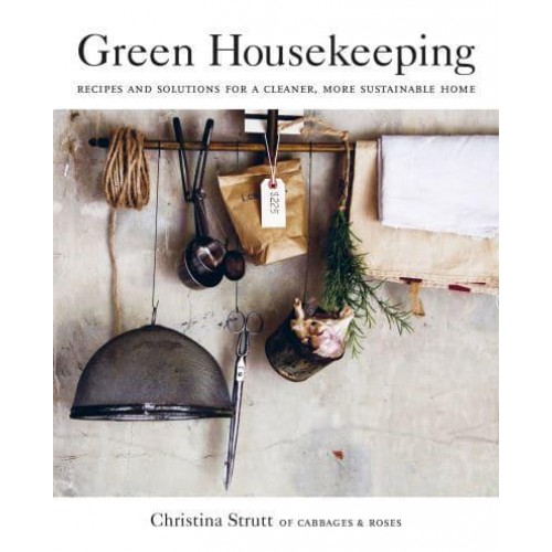 Green Housekeeping Recipes and Solutions for a Cleaner, More Sustainable Home