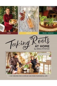 Taking Roots at Home 3 in 1 Recipes for a Simpler and More Purposeful Life