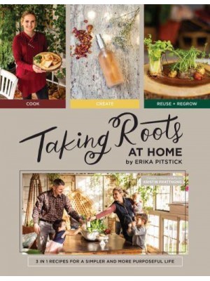 Taking Roots at Home 3 in 1 Recipes for a Simpler and More Purposeful Life