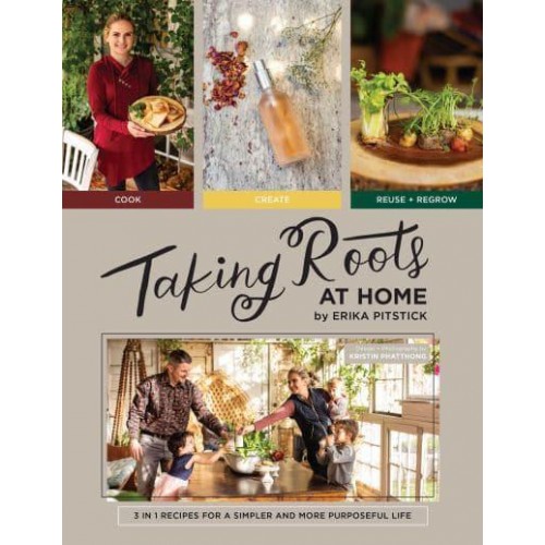 Taking Roots at Home 3 in 1 Recipes for a Simpler and More Purposeful Life