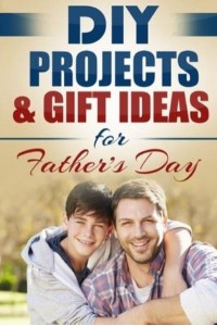 DIY Projects & Gift Ideas for Father's Day