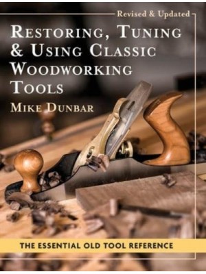 Restoring, Tuning & Using Classic Woodworking Tools: Updated and Updated Edition