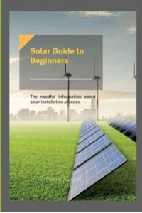 Solar Guide to beginners : The needful information about solar installation process