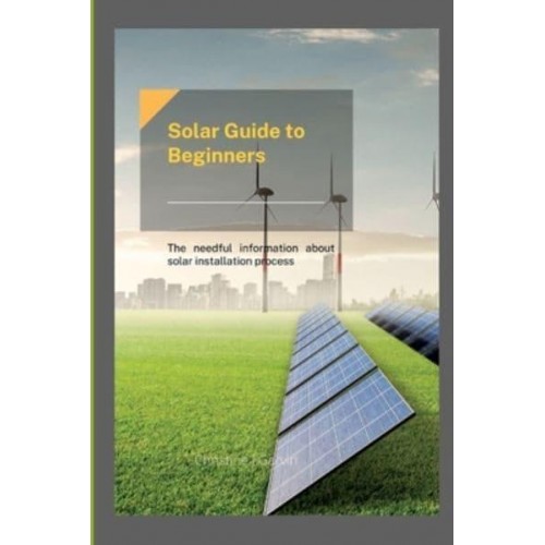 Solar Guide to beginners : The needful information about solar installation process