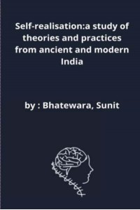 Self-realisation:a study of theories and practices from ancient and modern India