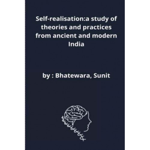 Self-realisation:a study of theories and practices from ancient and modern India