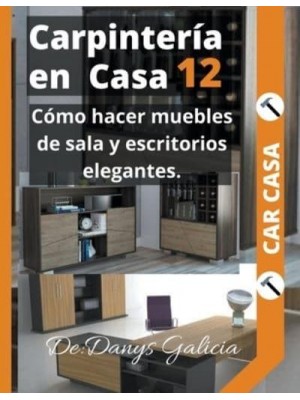 Carpintería en casa 12. Cómo hacer muebles de sala y escritorios elegantes. - Carpinteríiacute;a En Casa