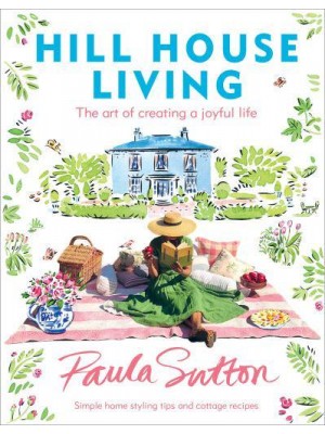 Hill House Living The Art of Creating a Joyful Life