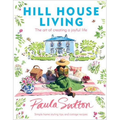 Hill House Living The Art of Creating a Joyful Life