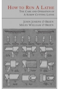 How to Run a Lathe The Care and Operation of a Screw Cutting Lathe