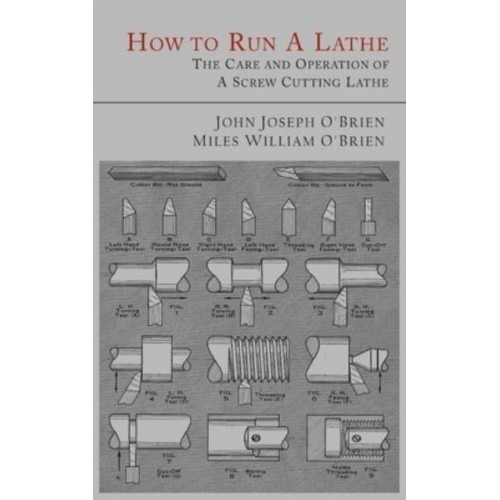 How to Run a Lathe The Care and Operation of a Screw Cutting Lathe