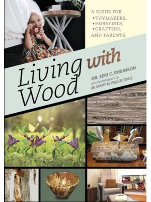 Living With Wood A Guide for Toymakers, Hobbyists, Crafters, and Parents