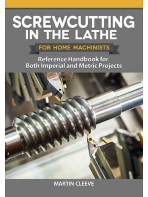 Screwcutting in the Lathe - Home Machinist Series