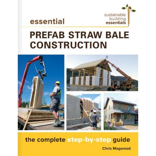 Essential Prefab Straw Bale Construction The Complete Step-by-Step Guide - Sustainable Building Essentials Series