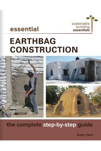 Essential Earthbag Construction The Complete Step-by-Step Guide - Sustainable Building Essentials Series