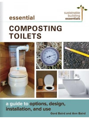 Essential Composting Toilets A Guide to Options, Design, Installation, and Use - Sustainable Building Essentials Series