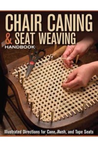 Chair Caning & Seat Weaving Handbook Illustrated Directions for Cane, Rush, and Tape Seats
