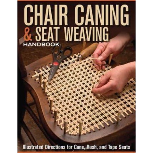 Chair Caning & Seat Weaving Handbook Illustrated Directions for Cane, Rush, and Tape Seats