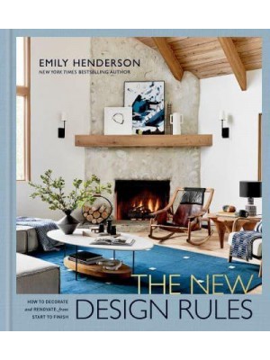 The New Design Rules How to Decorate and Renovate from Start to Finish