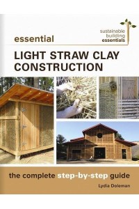 Essential Light Straw Clay Construction The Complete Step-by-Step Guide - New Society Sustainable Building Essentials Series