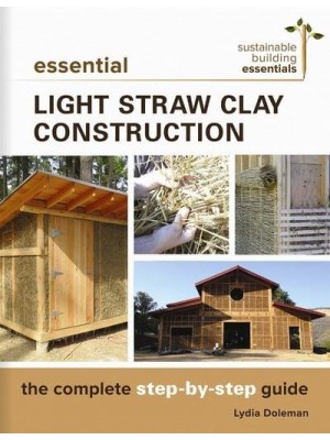 Essential Light Straw Clay Construction The Complete Step-by-Step Guide - New Society Sustainable Building Essentials Series