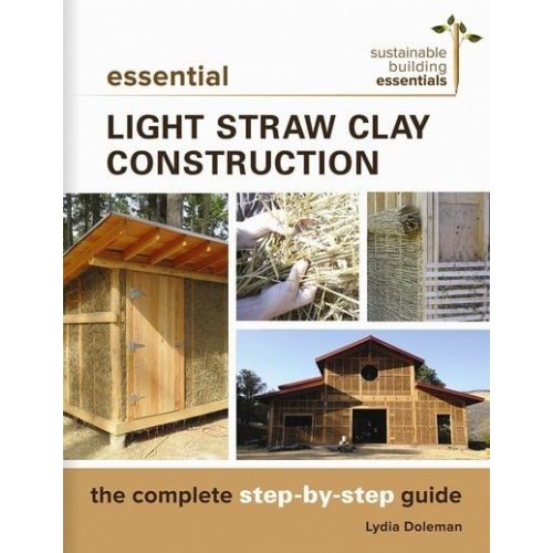 Essential Light Straw Clay Construction The Complete Step-by-Step Guide - New Society Sustainable Building Essentials Series