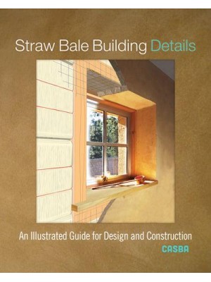 Straw Bale Building Details An Illustrated Guide for Design and Construction