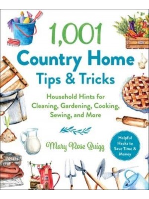 1,001 Country Home Tips & Tricks Household Hints for Cleaning, Gardening, Cooking, Sewing, and More - 1,001 Tips & Tricks