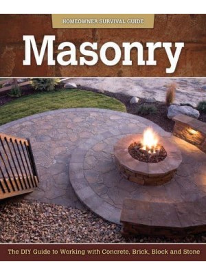 Masonry The DIY Guide to Working With Concrete, Brick, Block, and Stone - Homeowner Survival Guide