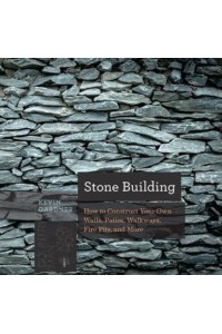 Stone Building How to Make New England-Style Walls and Other Structures the Old Way - Countryman Know-How