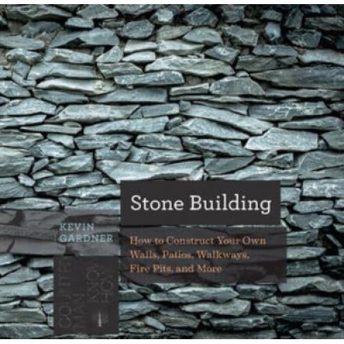 Stone Building How to Make New England-Style Walls and Other Structures the Old Way - Countryman Know-How