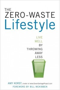 The Zero-Waste Lifestyle Live Well by Throwing Away Less