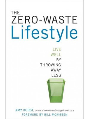 The Zero-Waste Lifestyle Live Well by Throwing Away Less